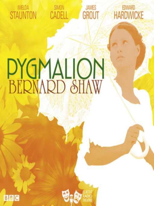 Title details for Pygmalion (Classic Radio Theatre) by Bernard Shaw - Wait list